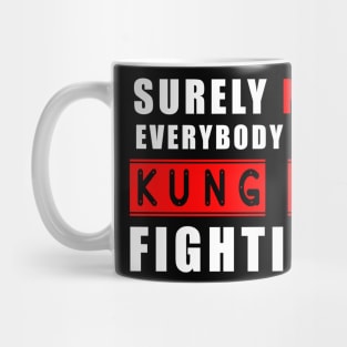 Surely Not Everybody Was Kung Fu fighting Mug